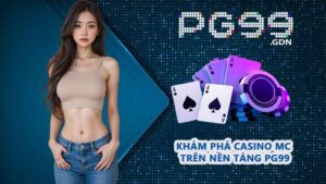 Khám phá Casino MC trên nền tảng PG99