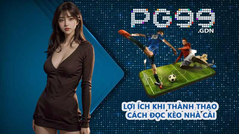 Lợi ích khi thành thạo cách đọc kèo nhà cái